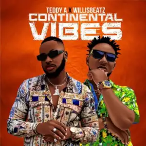 Teddy A - Continental Vibes ft WillisBeatz